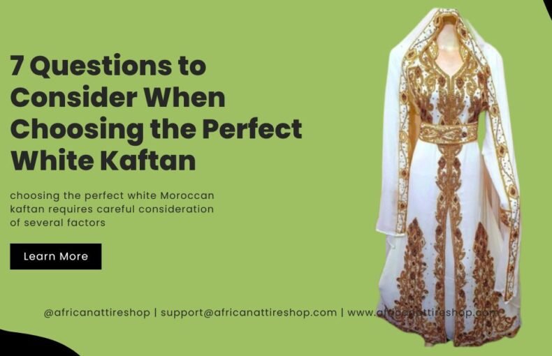 7 Questions to Consider When Choosing the Perfect White Kaftan