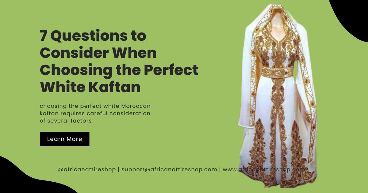 7 Questions to Consider When Choosing the Perfect White Kaftan